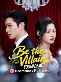 Be the Villain You Made Me