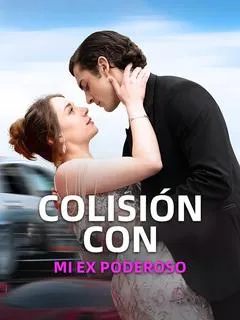 Colisión Con Mi Ex Poderoso