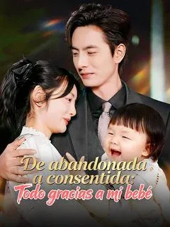 De abandonada a consentida: Todo gracias a mi bebé (Doblado) 