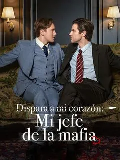 Dispara a mi corazón: Mi jefe de la mafia