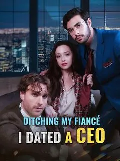 Ditching My Fiancé, I Dated a CEO — poster