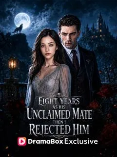 Eight Years as His Unclaimed Mate, Then I Rejected Him — poster