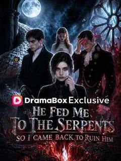 He Fed Me to the Serpents, So I Came Back to Ruin Him — poster