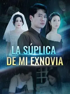 La Súplica de Mi Exnovia (Doblado) — póster
