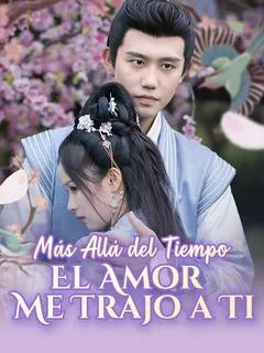 Más Allá del Tiempo：El Amor Me Trajo a Ti
