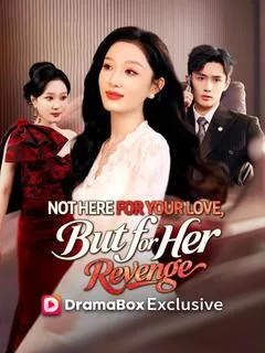 Not Here for Your Love, But for Her Revenge