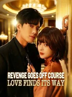 Revenge Goes Off Course, Love Finds Its Way