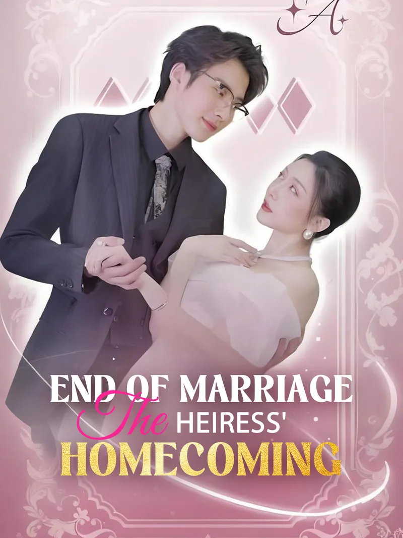 End of Marriage: The Heiress Homecoming
