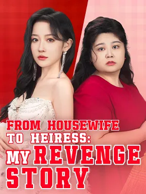From Housewife to Heiress: My Revenge Story