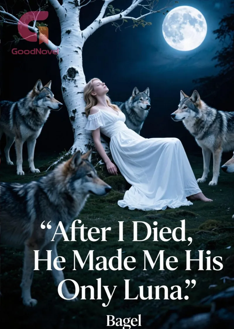 After I Died, He Made Me His Only Luna
