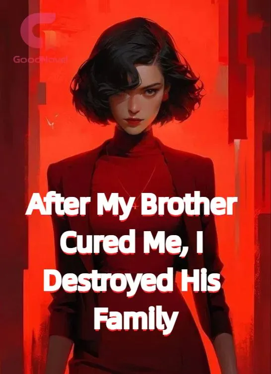After My Brother Cured Me, I Destroyed His Family