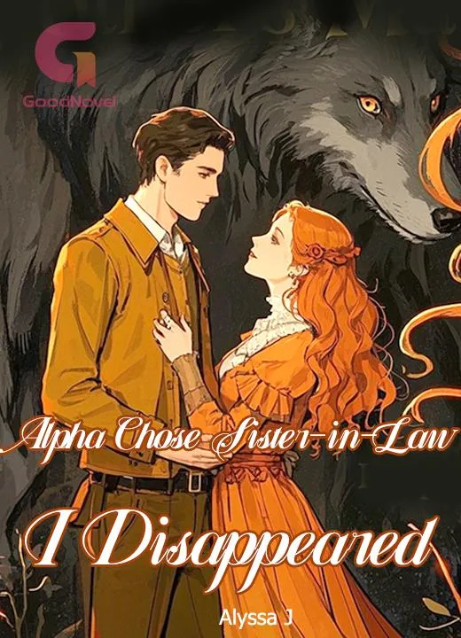 Alpha Chose Sister-in-Law, I Disappeared