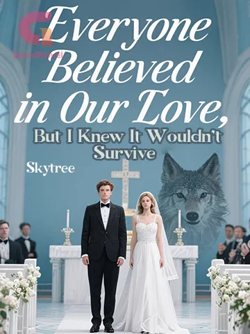 Everyone Believed in Our Love, But I Knew It Wouldn't Survive