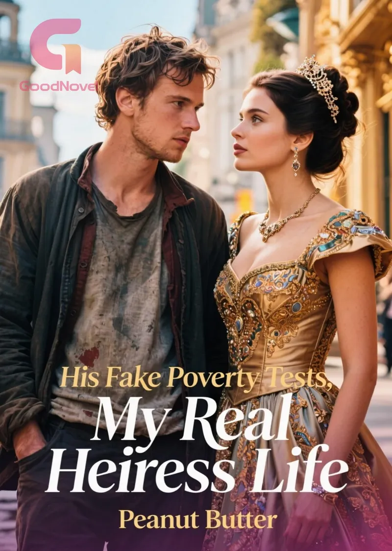 His Fake Poverty Tests, My Real Heiress Life