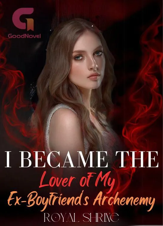 I Became the Lover of My Ex-Boyfriend's Archenemy