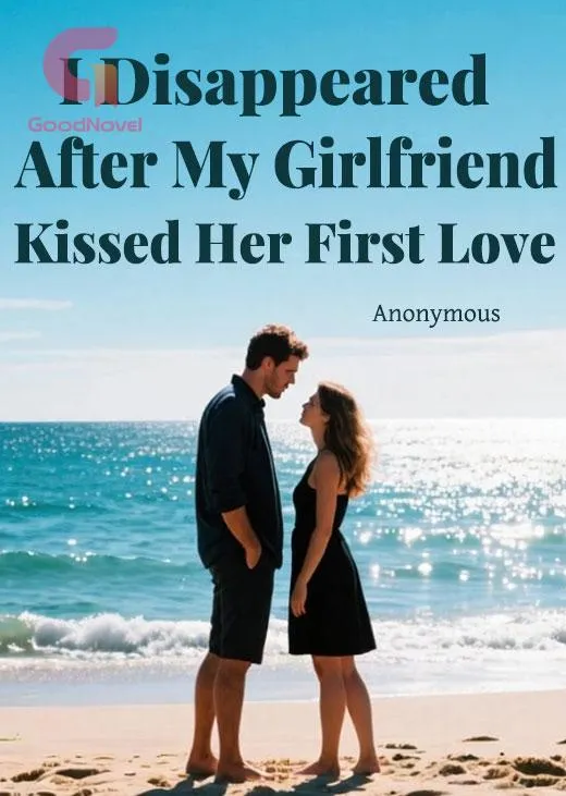 I Disappeared After My Girlfriend Kissed Her First Love