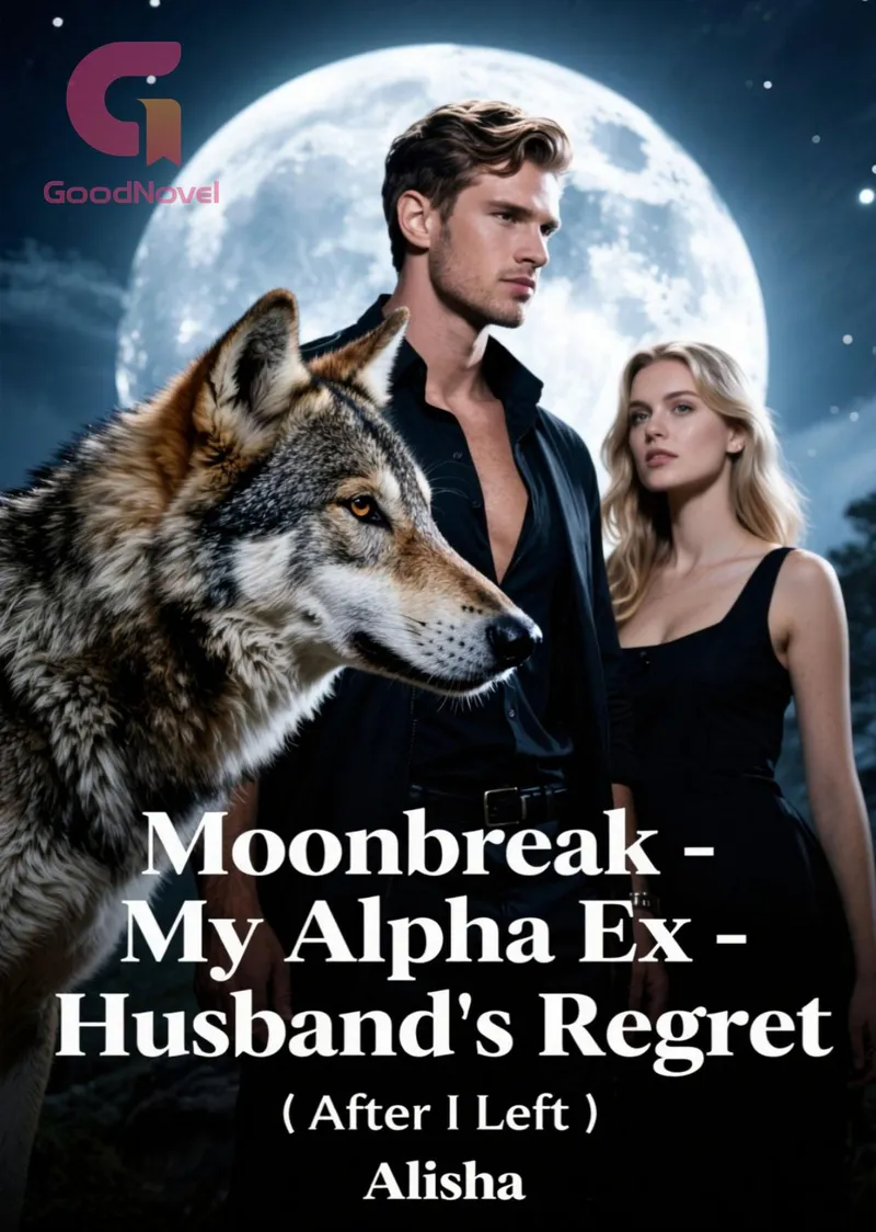 Moonbreak My Alpha Ex-Husband's Regret After I Left