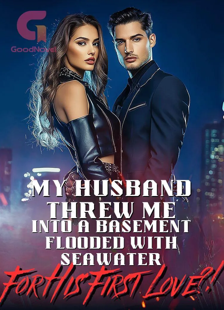My Husband Threw Me into a Basement Flooded With Seawater... For His First Love?!