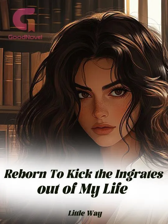 Reborn To Kick the Ingrates out of My Life
