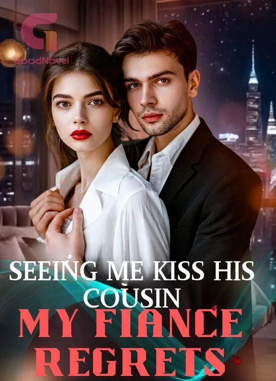 Seeing Me Kiss His Cousin, My Fiance Regrets