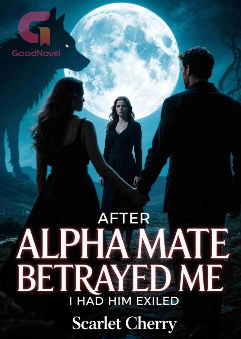 After Alpha Mate Betrayed Me, I Had Him Exiled