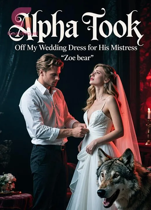 Alpha Took Off My Wedding Dress for His Mistress