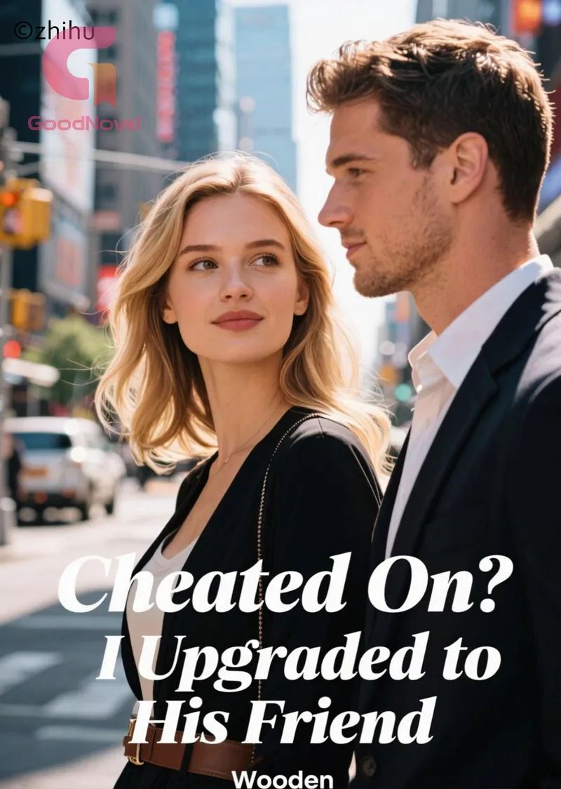 Cheated On? I Upgraded to His Friend