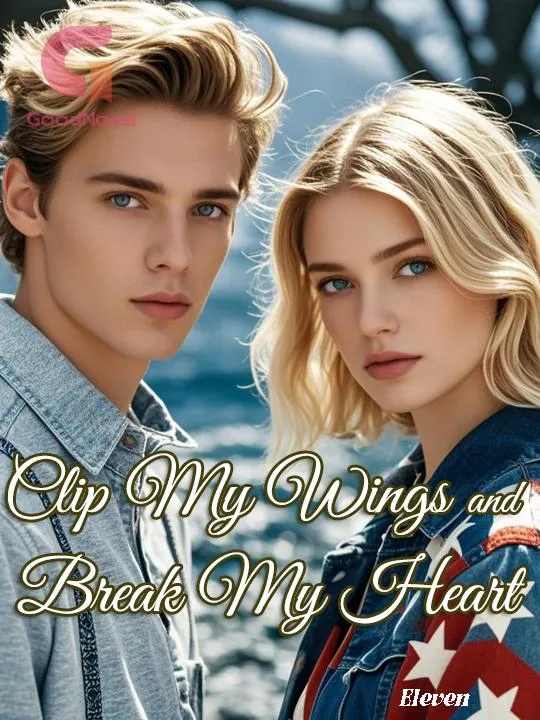 Clip My Wings and Break My Heart