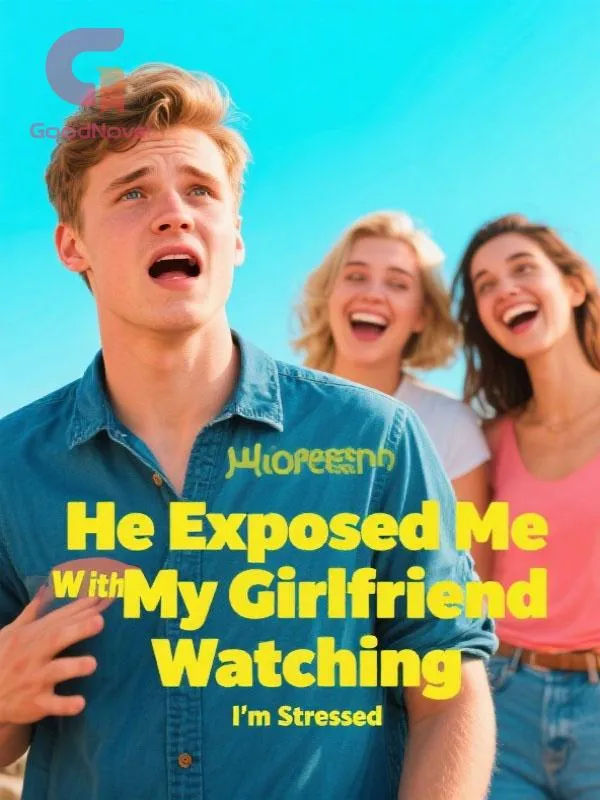 He Exposed Me With My Girlfriend Watching