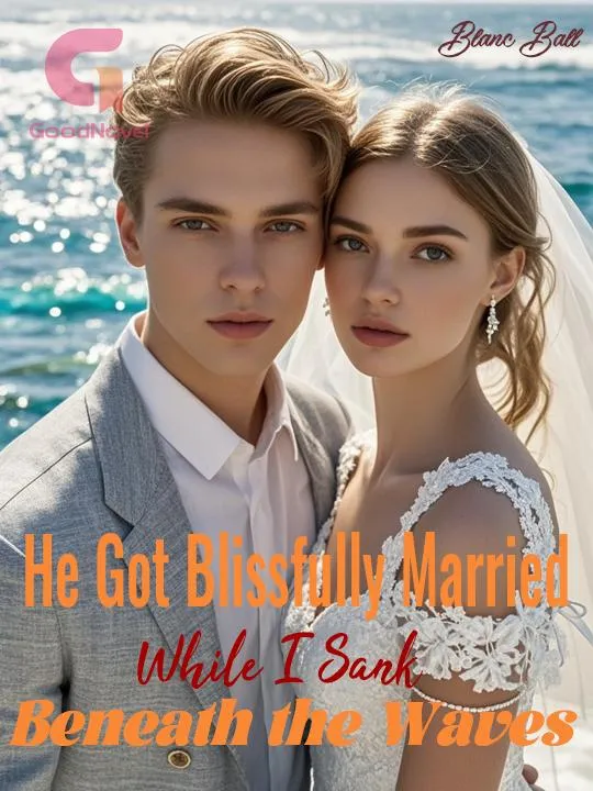 He Got Blissfully Married While I Sank Beneath the Waves