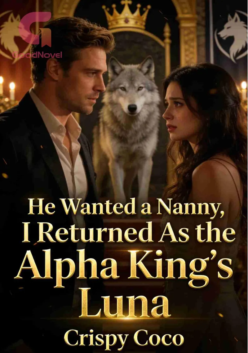 He Wanted a Nanny, I Returned As the Alpha King’s Luna