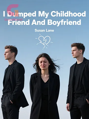 I Dumped My Childhood Friend And Boyfriend