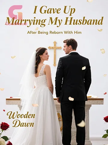I Gave Up Marrying My Husband After Being Reborn With Him