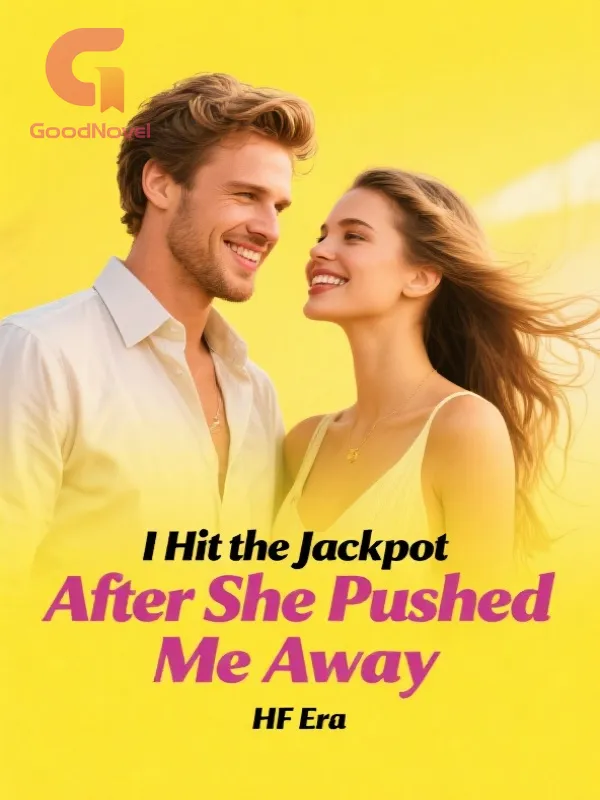 I Hit the Jackpot After She Pushed Me Away
