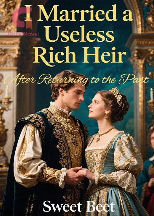 I Married a Useless Rich Heir After Returning to the Past