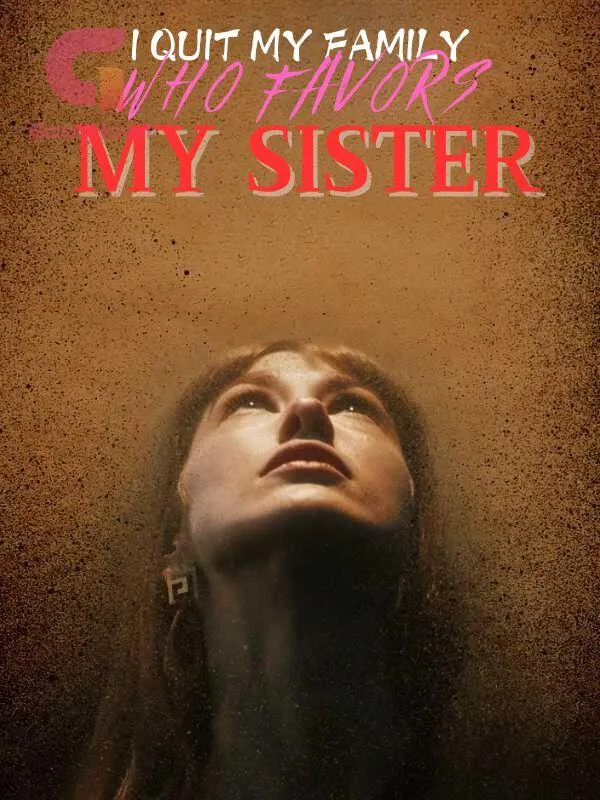 I Quit My Family Who Favors My Sister