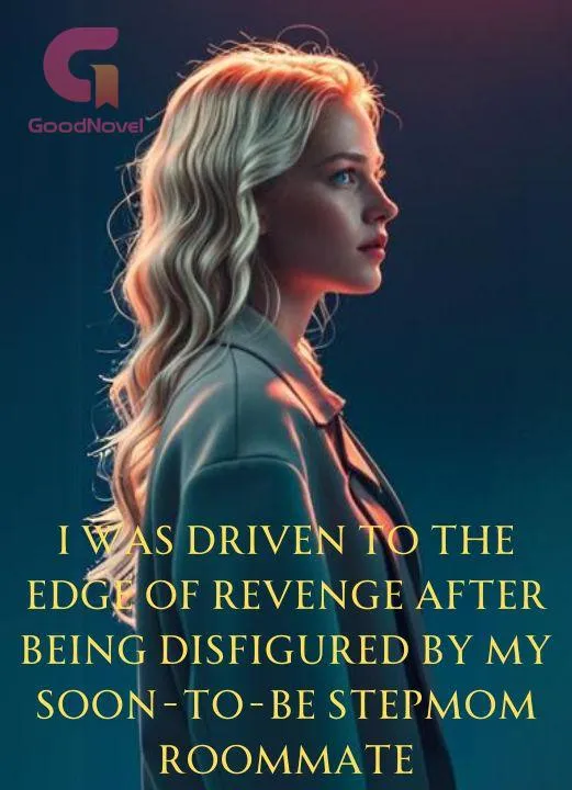 I Was Driven to the Edge of Revenge After Being Disfigured by My Soon-to-be Stepmom Roommate