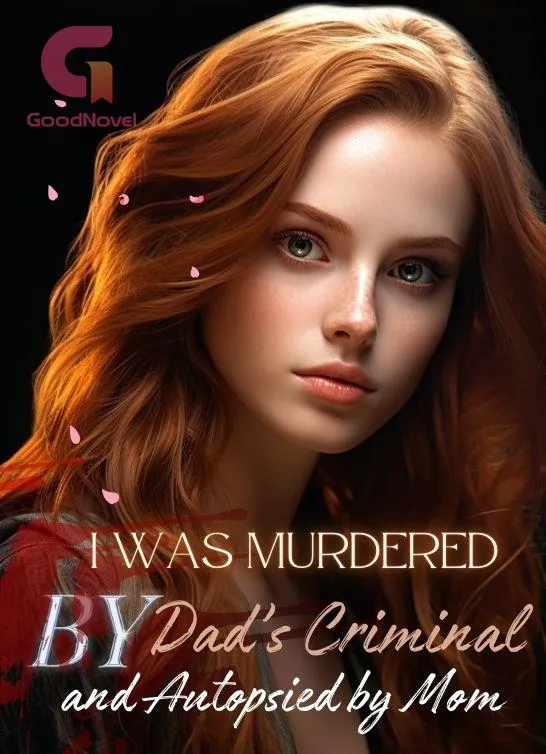 I Was Murdered by Dad’s Criminal and Autopsied by Mom