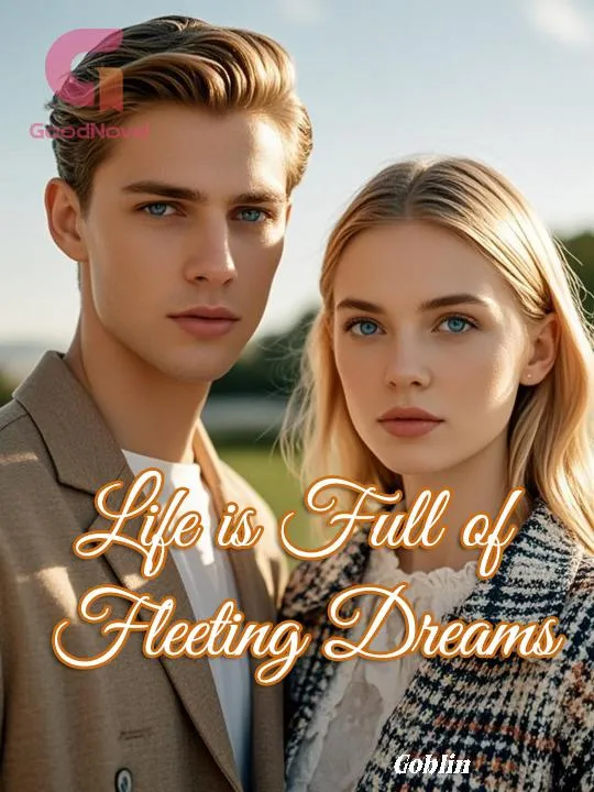 Life is Full of Fleeting Dreams