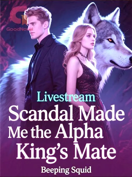 Livestream Scandal Made Me the Alpha King's Mate