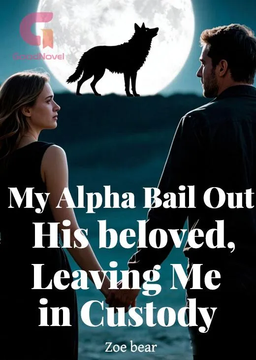 My Alpha Bail Out His beloved, Leaving Me in Custody