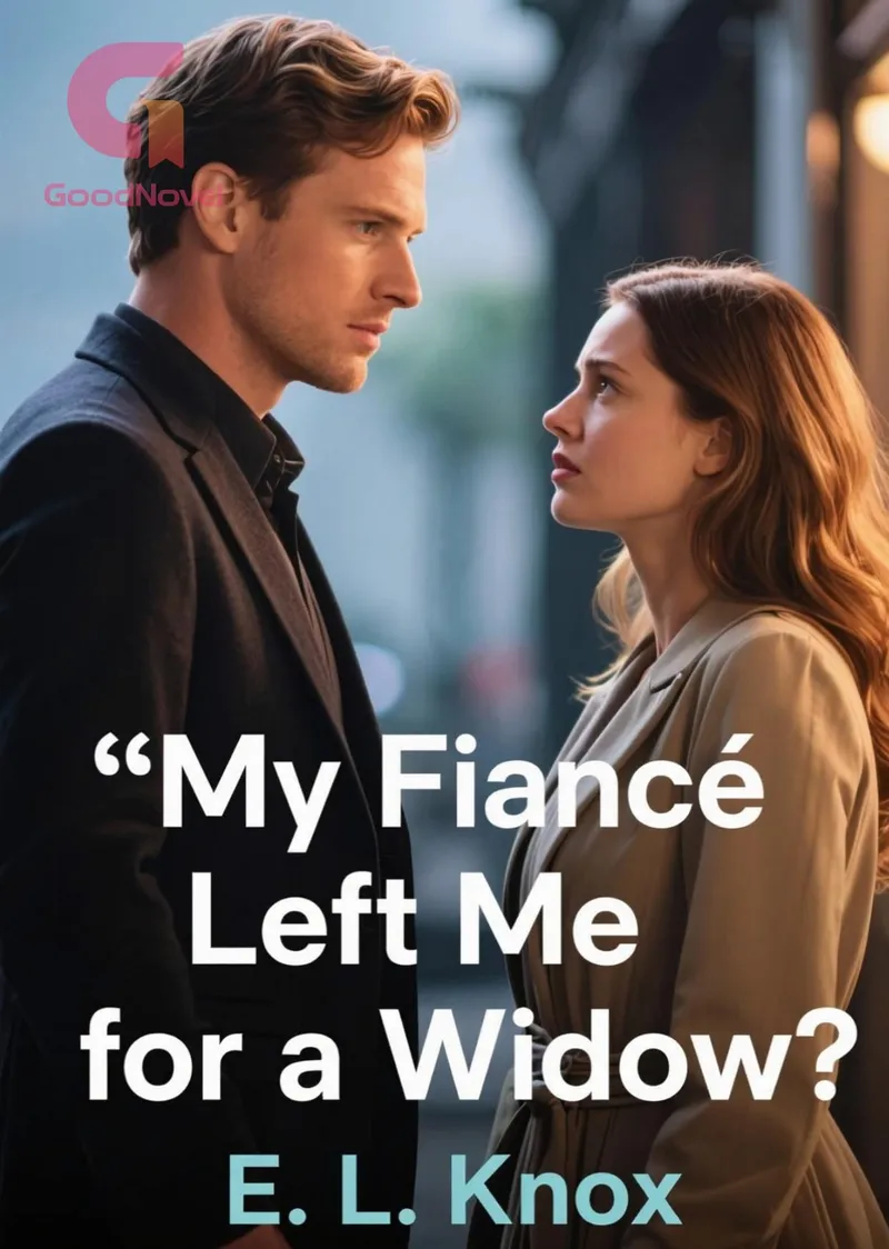 My Fiancé Left Me for a Widow