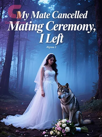 My Mate Cancelled Mating Ceremony, I Left