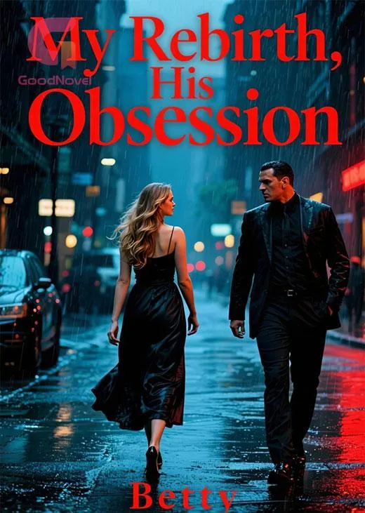 My Rebirth, His Obsession