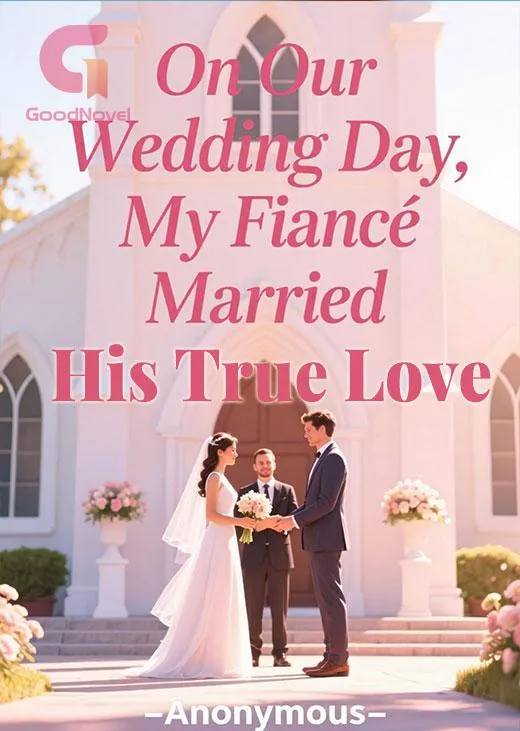 On Our Wedding Day, My Fiancé Married His True Love