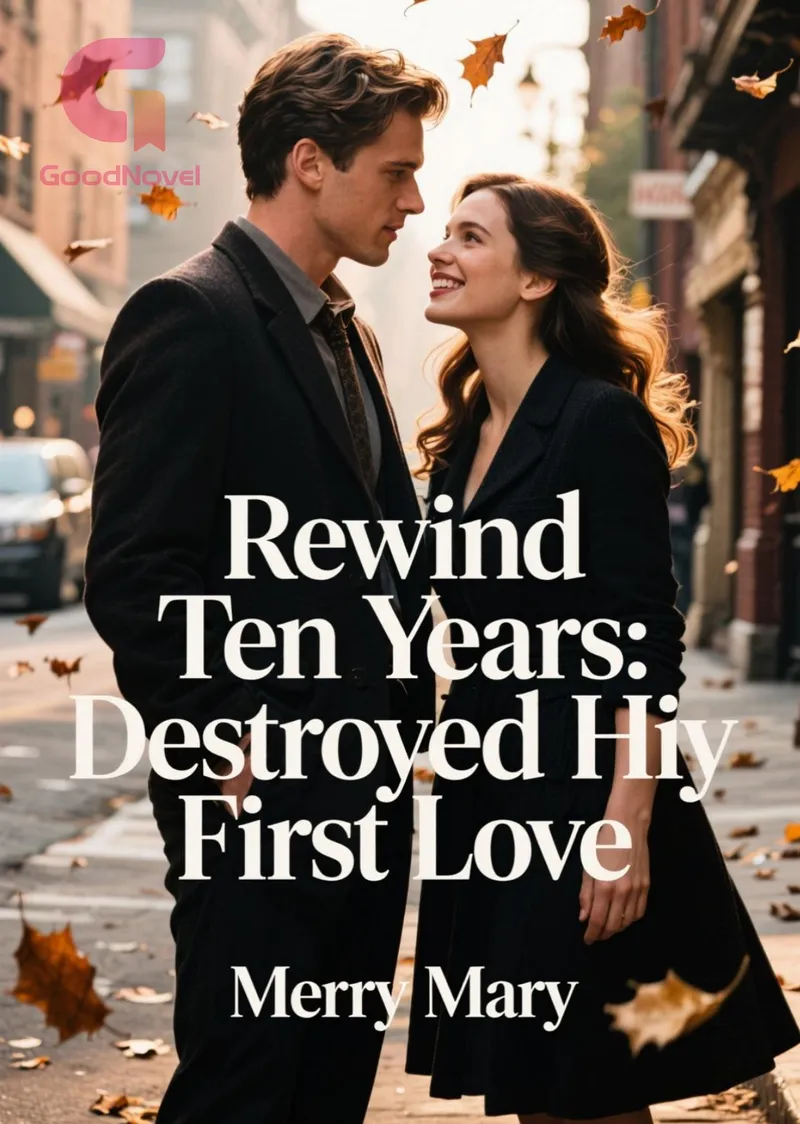 Rewind Ten Years: Destroyed by His First Love