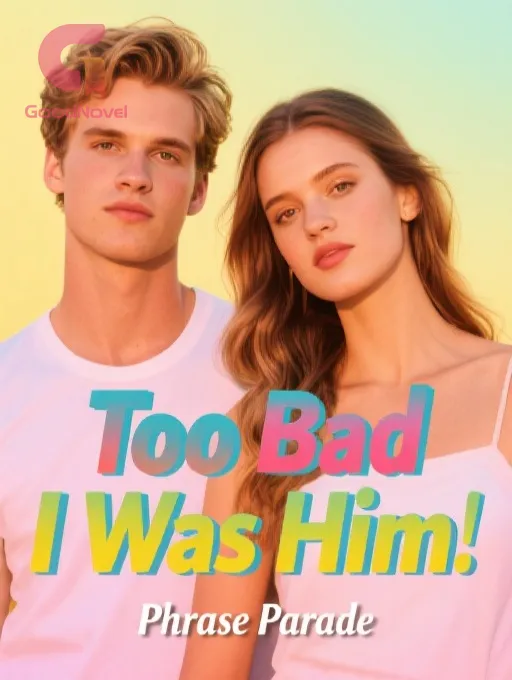 Too Bad I Was Him