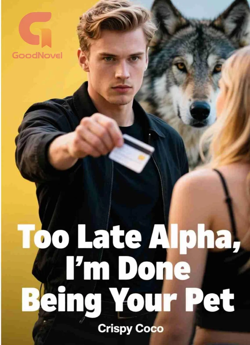 Too Late Alpha, I’m Done Being Your Pet