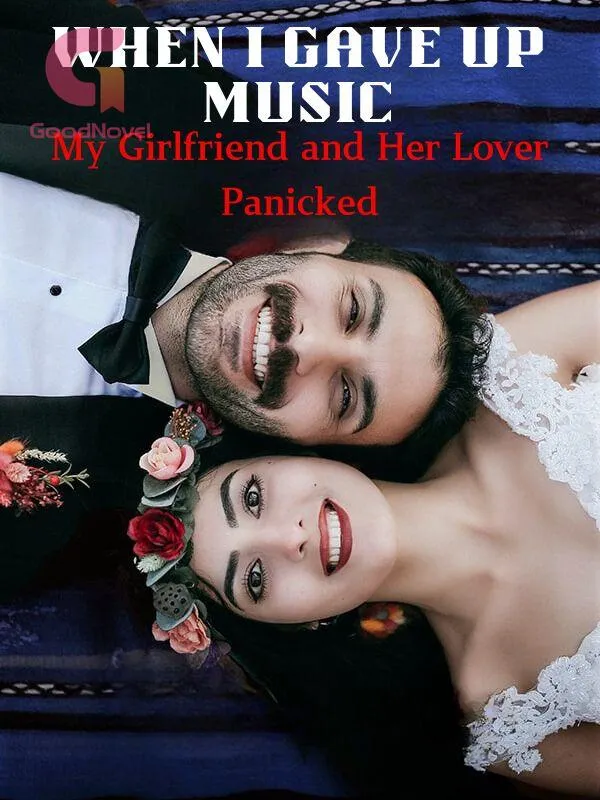 When I Gave Up Music, My Girlfriend and Her Lover Panicked