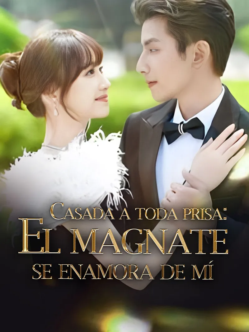 Casada a toda prisa: El magnate se enamora de mí